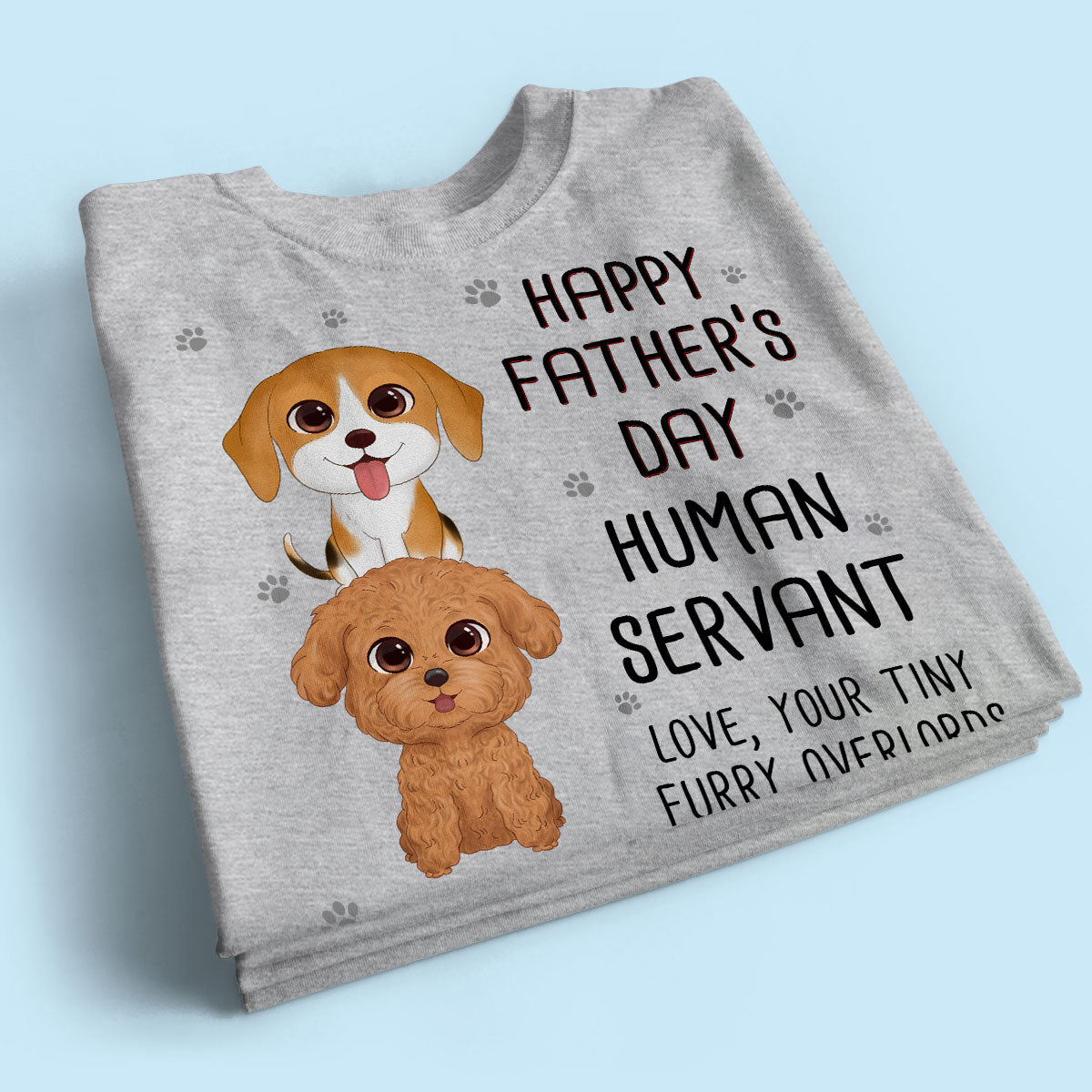 Happy Father‘s Day Human Servant Stacked Dogs Funny Gift For Dog Lover Personalized Shirt