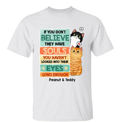 If You Don‘t Believe They Have Souls Look Into Their Eyes Peeking Cat Personalized Shirt