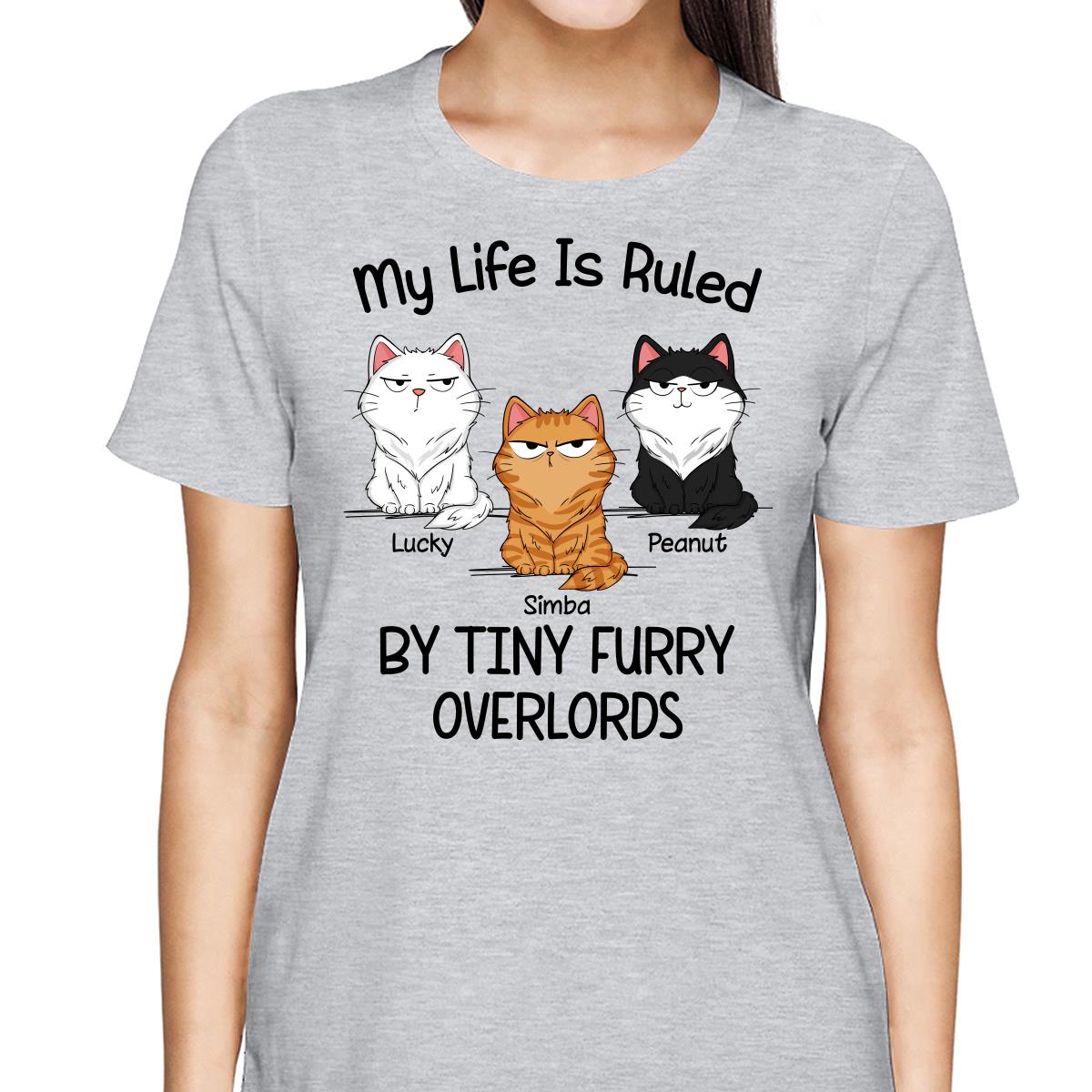 Funny Cats Expressions My Life Is Ruled By Tiny Furry Overlords Personalized Shirt