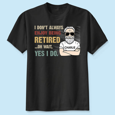 I Don‘t Always Enjoy Being Retired Retro Personalized Shirt, Retirement Gift