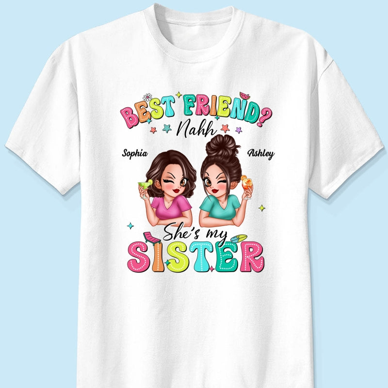 Best Friend Nahh She‘s My Sister Sassy Women Summer Personalized Shirt