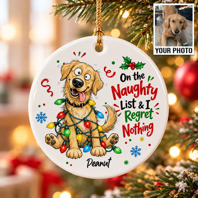 On The Naughty List Regret Nothing Quirky Dog Portrait From Your Custom Pet Photo - Personalized Ceramic Ornament - Funny Christmas Gift For Dog Lover