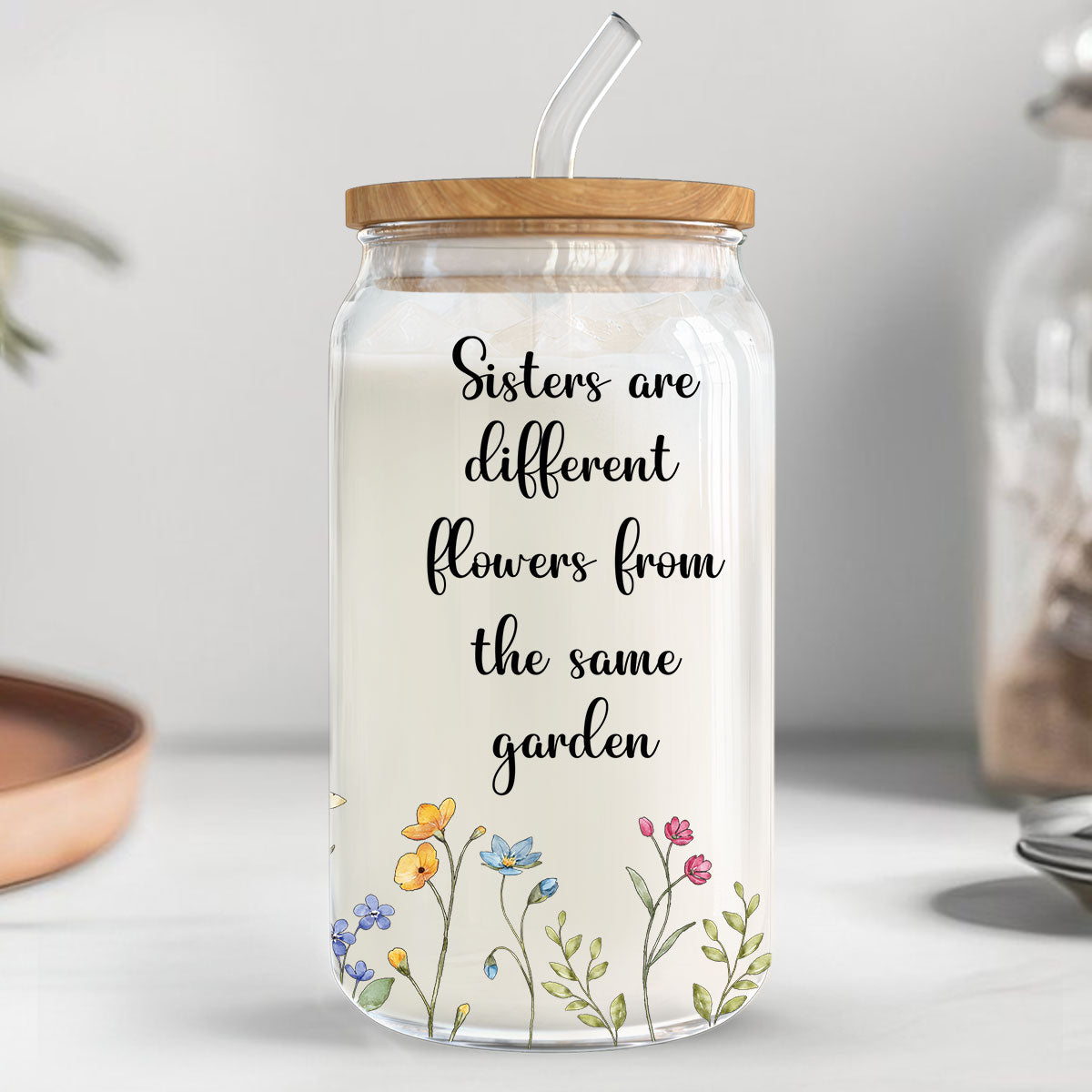 Sisters Are Different Flowers From The Same Garden Personalized Clear Glass Can, Birthday, Christmas Gift For Sisters, Siblings, Besties
