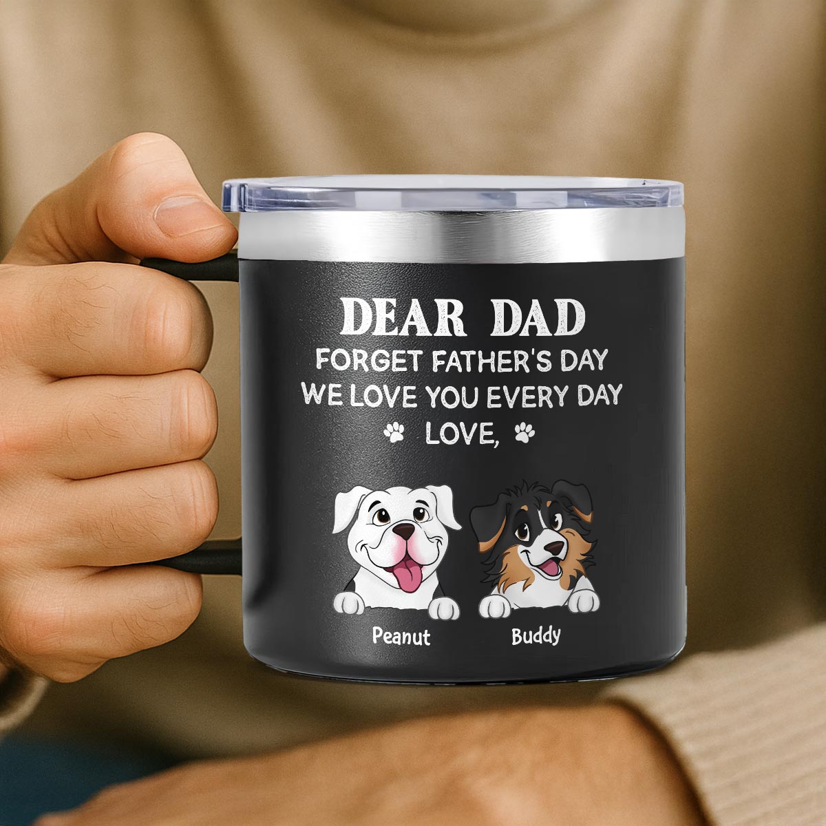 Forget Father's Day We Love You Every Day Gift For Dog Lover Personalized Stainless Steel Tumbler With Handle