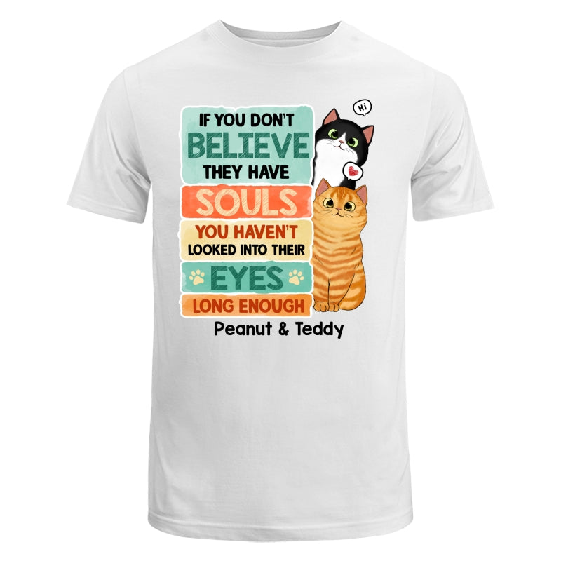If You Don‘t Believe They Have Souls Look Into Their Eyes Peeking Cat Personalized Shirt