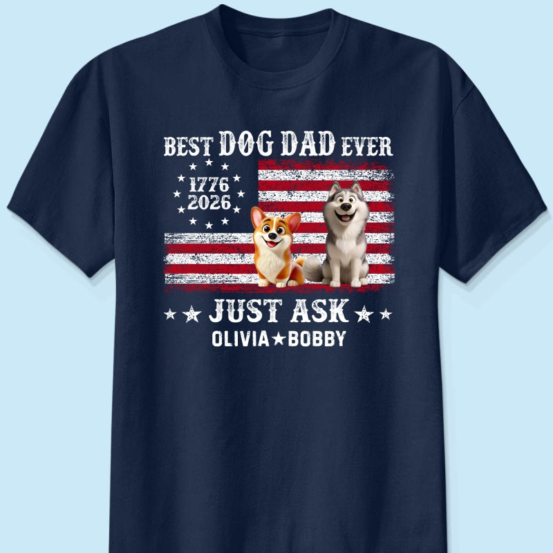 Proud Best Dog Dad Ever Nation Flag 250th Anniversary - Personalized Shirt - Father's Day Gift For Dog Dad, Dog Lovers