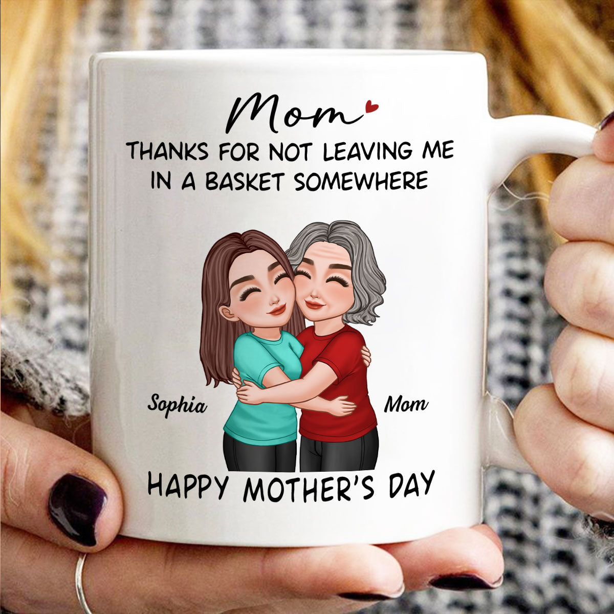 Thanks For Not Leaving Me In Basket Somewhere Happy Mother's Day Personalized Mug