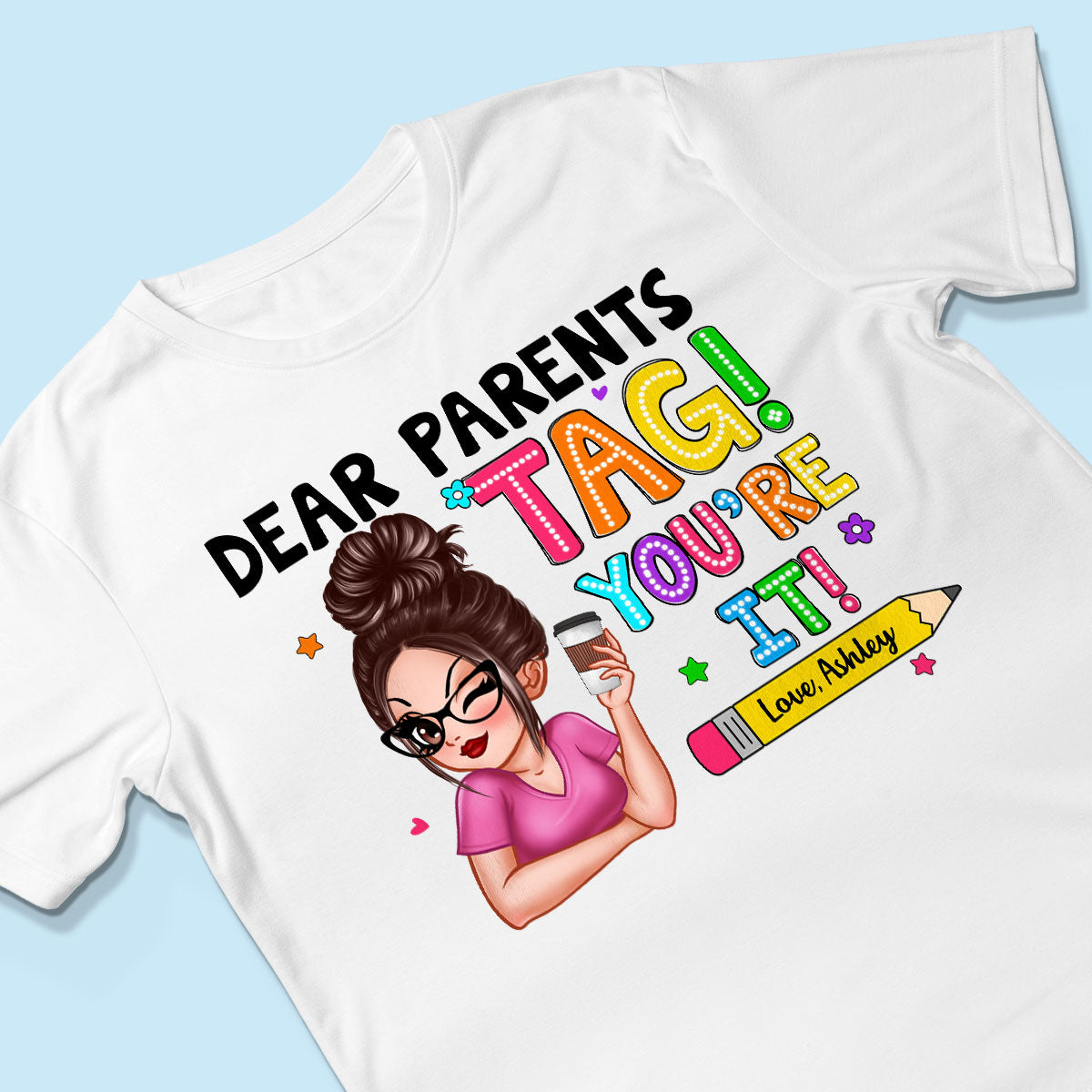 Dear Parents Tag You‘re It Personalized Shirt, Happy Last Day Of School, Out Of School Teacher Gift