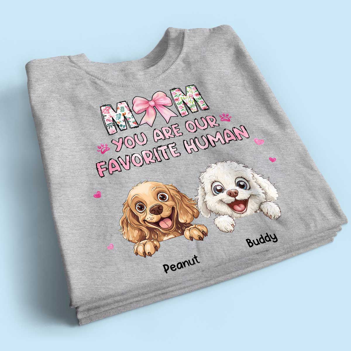 Mom You're My Favorite Human Happy Mother's Day Personalized Shirt For Dog Moms