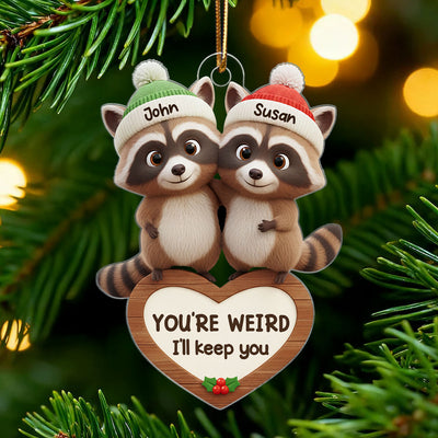 Raccoon Couple You're Weird I'll Keep You - Personalized Acrylic Ornament - Christmas Gift for Couples