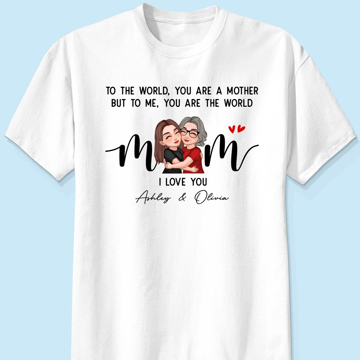 To Me You Are The World Gift For Mom Personalized Shirt