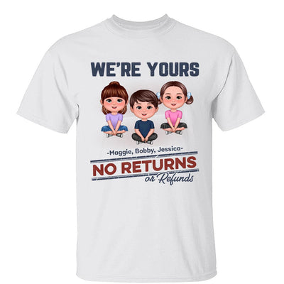 We‘re Yours No Returns Or Refunds Sitting Doll Kids Dog Cat Personalized Shirt