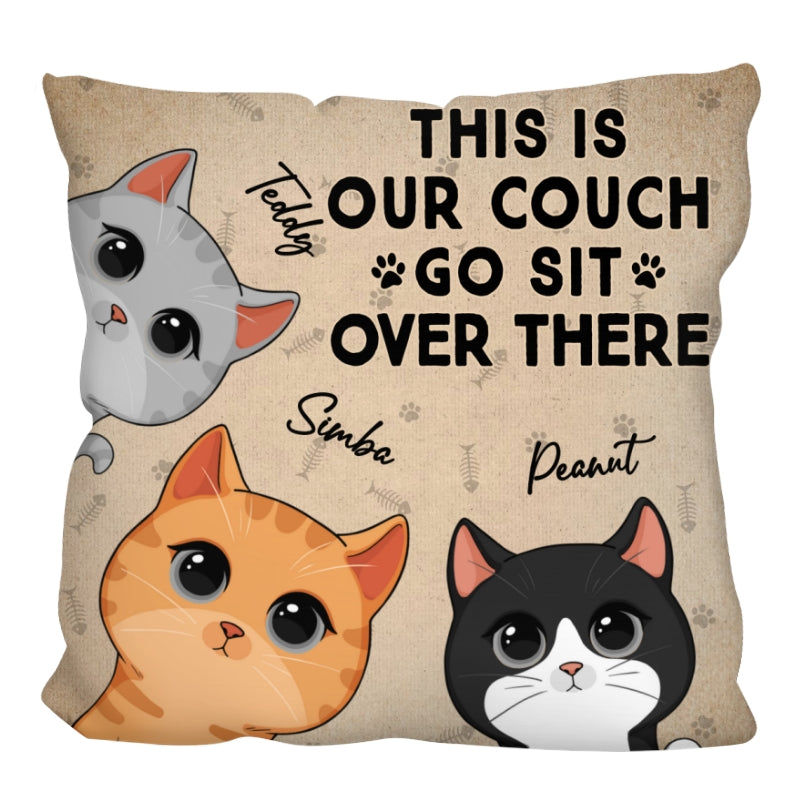 This Is Our Couch Go Sit Over There Funny Cats Expressions Personalized Pillow