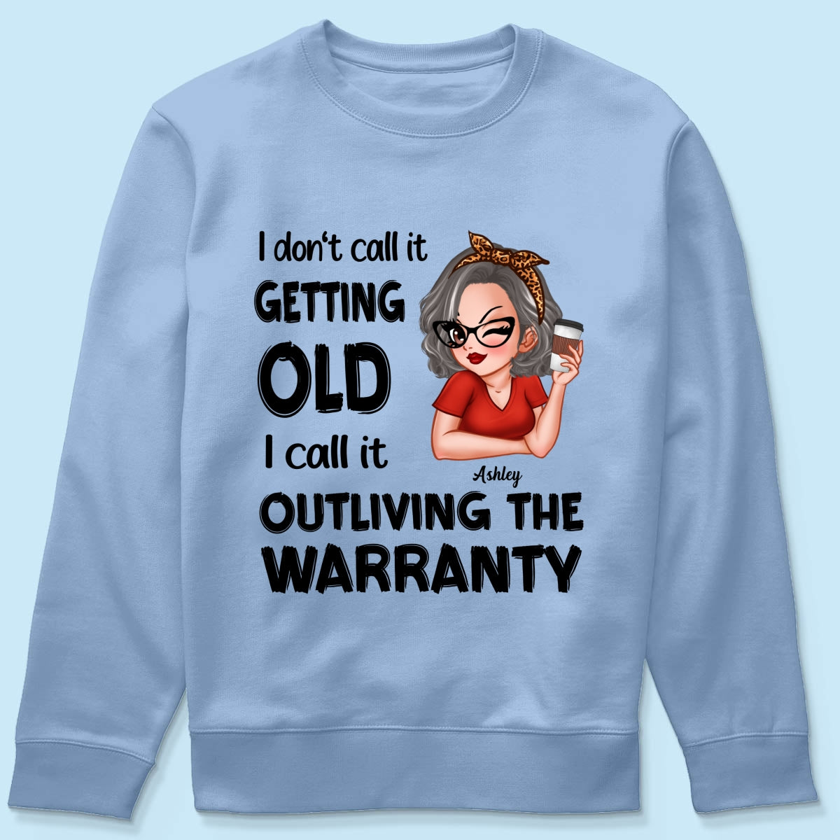 Outliving The Warranty Don‘t Call It Getting Old Birthday Gift Sassy Woman Personalized Shirt