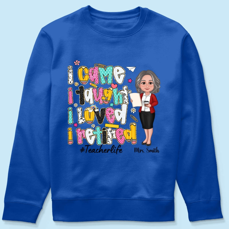 I Came I Taught I Loved I Retired Colorful Pattern Personalized Shirt, Retirement gift for teacher