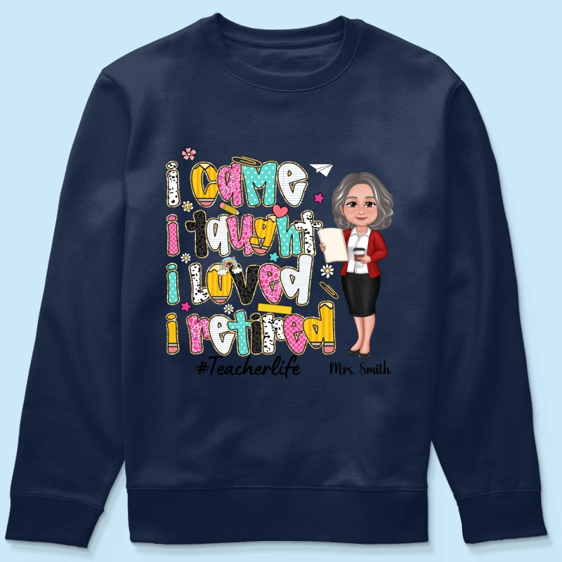 I Came I Taught I Loved I Retired Colorful Pattern Personalized Shirt, Retirement gift for teacher