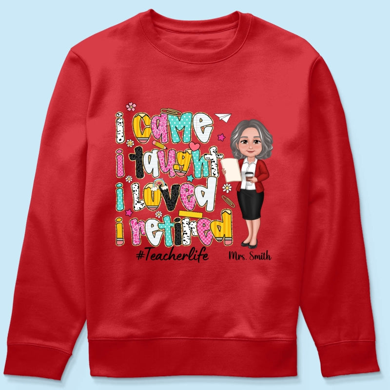 I Came I Taught I Loved I Retired Colorful Pattern Personalized Shirt, Retirement gift for teacher
