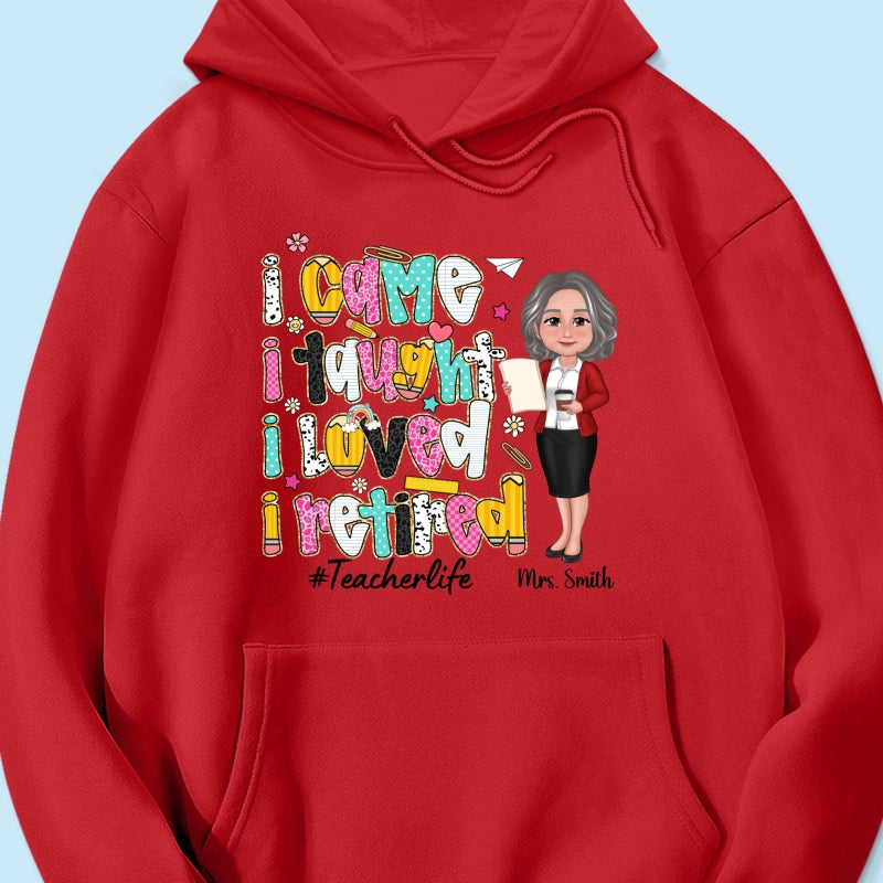 I Came I Taught I Loved I Retired Colorful Pattern Personalized Shirt, Retirement gift for teacher