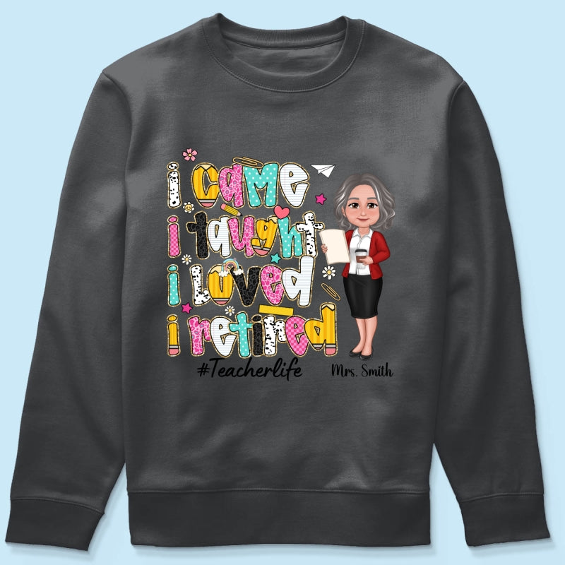 I Came I Taught I Loved I Retired Colorful Pattern Personalized Shirt, Retirement gift for teacher