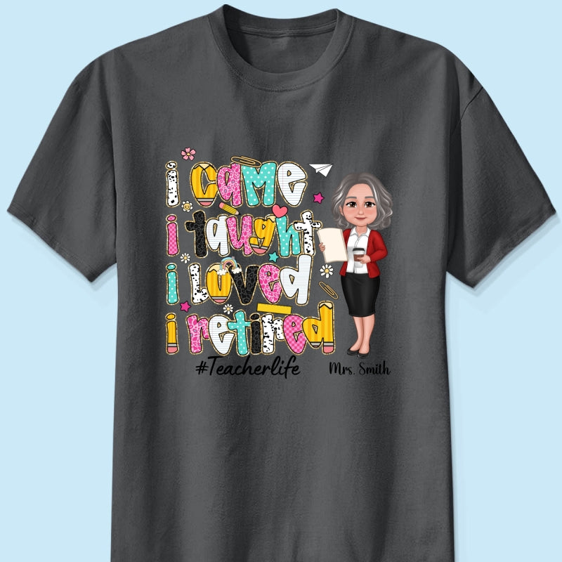 I Came I Taught I Loved I Retired Colorful Pattern Personalized Shirt, Retirement gift for teacher