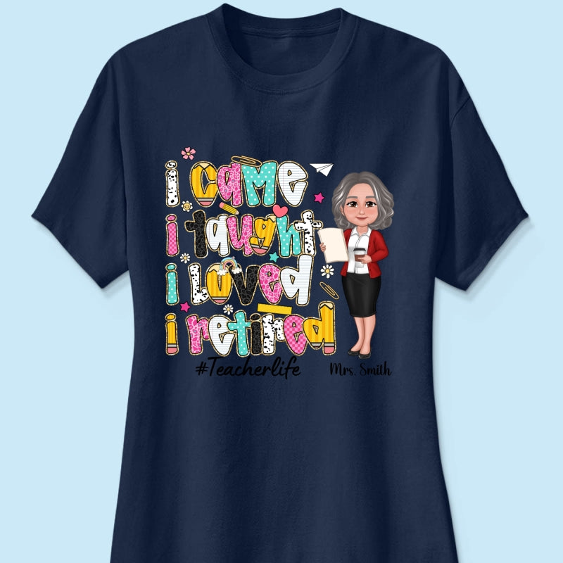 I Came I Taught I Loved I Retired Colorful Pattern Personalized Shirt, Retirement gift for teacher