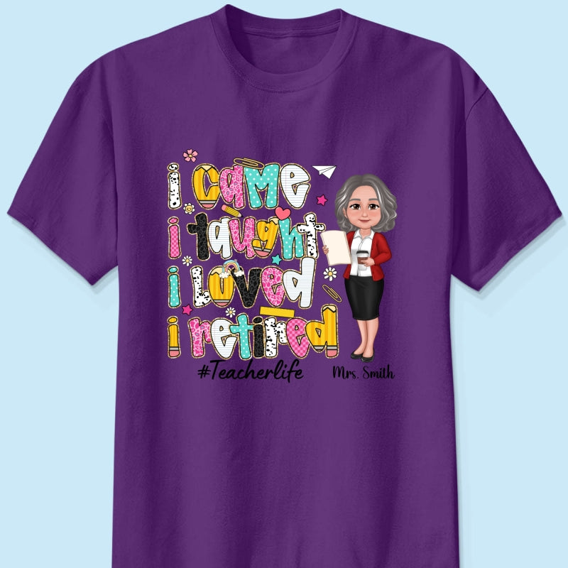 I Came I Taught I Loved I Retired Colorful Pattern Personalized Shirt, Retirement gift for teacher
