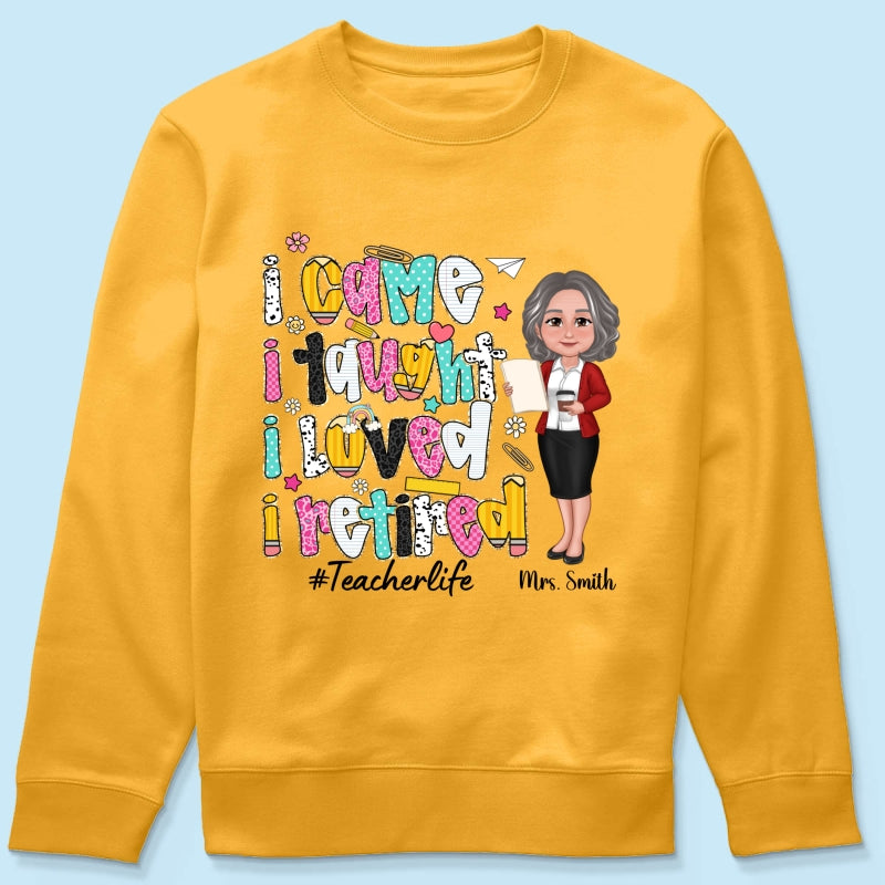 I Came I Taught I Loved I Retired Colorful Pattern Personalized Shirt, Retirement gift for teacher