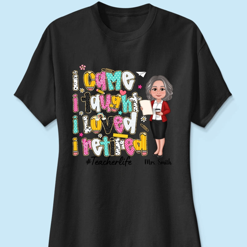 I Came I Taught I Loved I Retired Colorful Pattern Personalized Shirt, Retirement gift for teacher