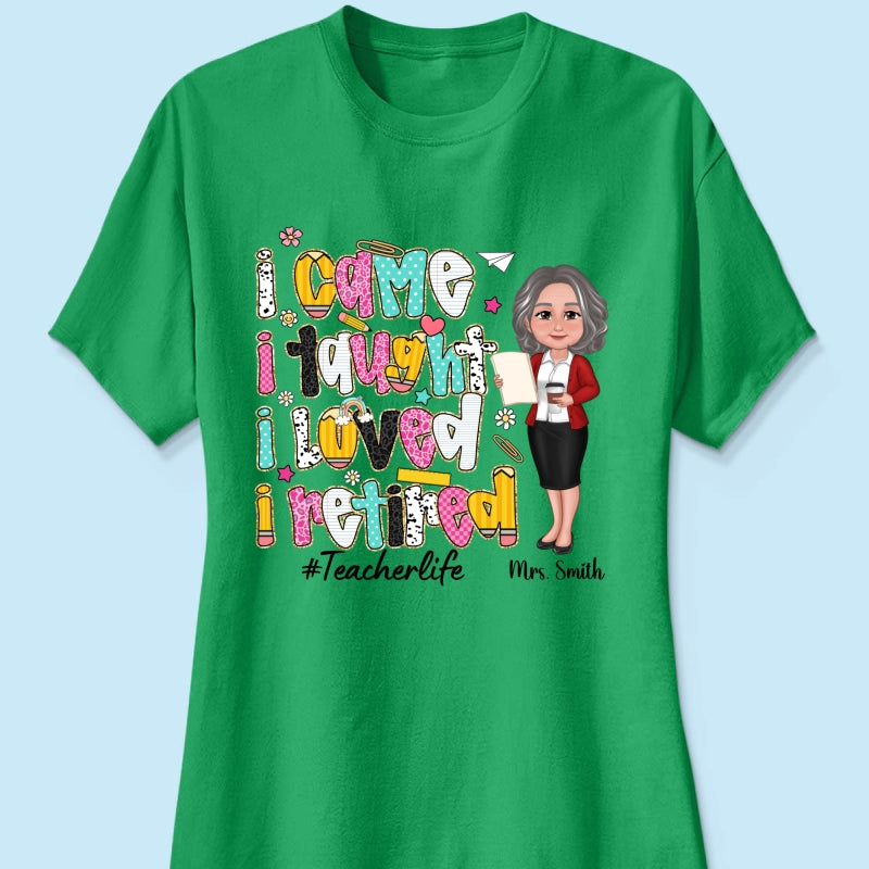 I Came I Taught I Loved I Retired Colorful Pattern Personalized Shirt, Retirement gift for teacher