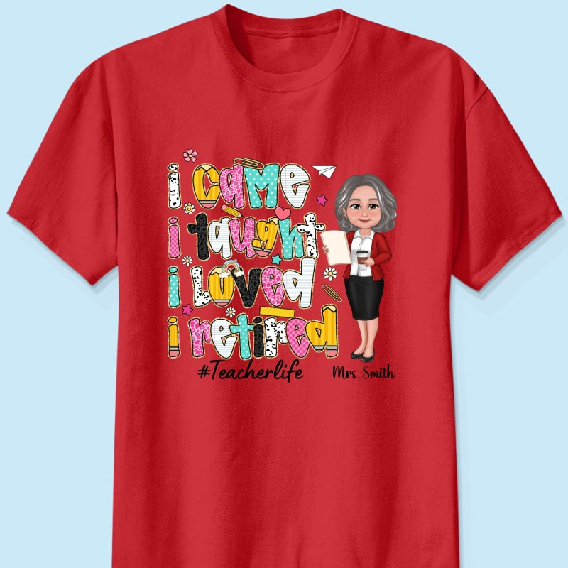 I Came I Taught I Loved I Retired Colorful Pattern Personalized Shirt, Retirement gift for teacher