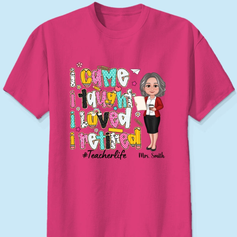 I Came I Taught I Loved I Retired Colorful Pattern Personalized Shirt, Retirement gift for teacher