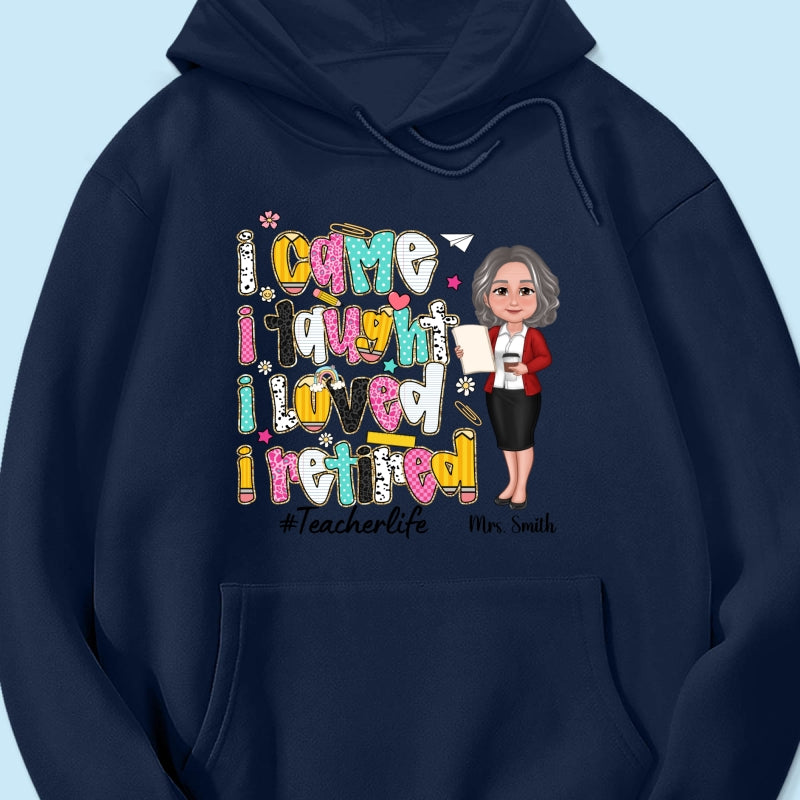 I Came I Taught I Loved I Retired Colorful Pattern Personalized Shirt, Retirement gift for teacher