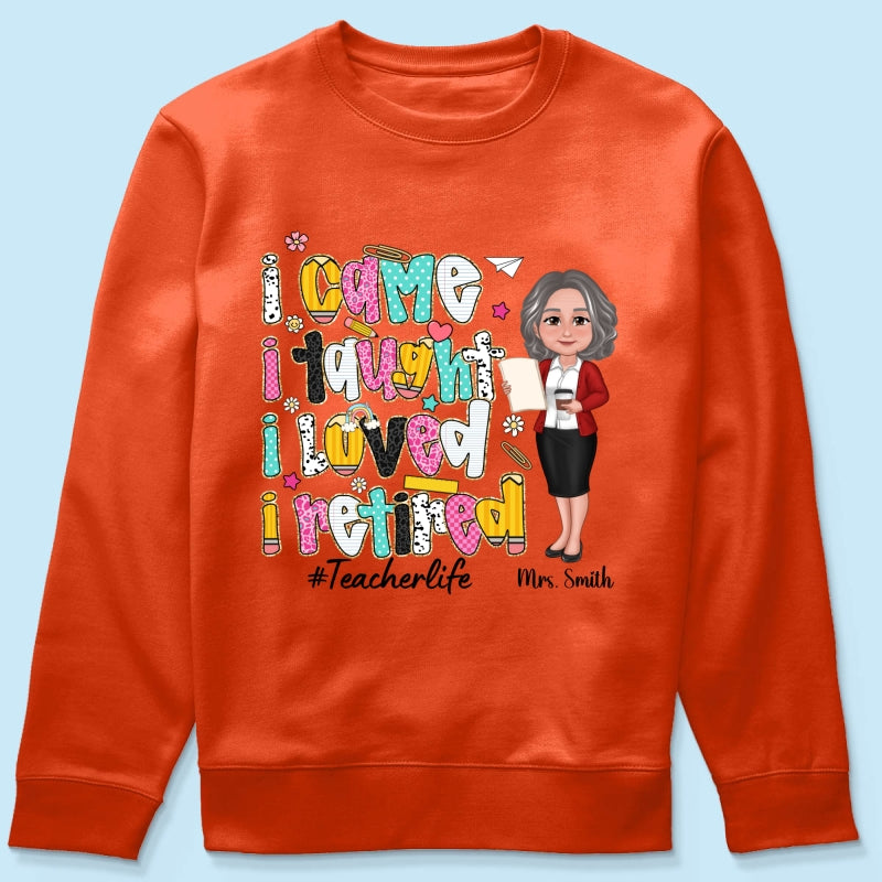 I Came I Taught I Loved I Retired Colorful Pattern Personalized Shirt, Retirement gift for teacher