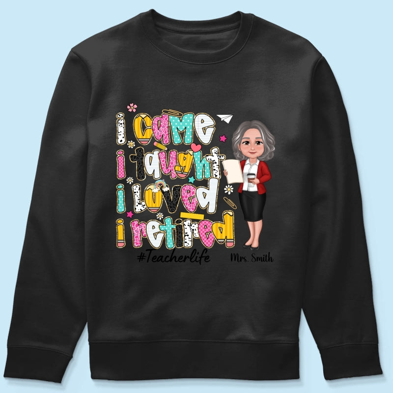 I Came I Taught I Loved I Retired Colorful Pattern Personalized Shirt, Retirement gift for teacher
