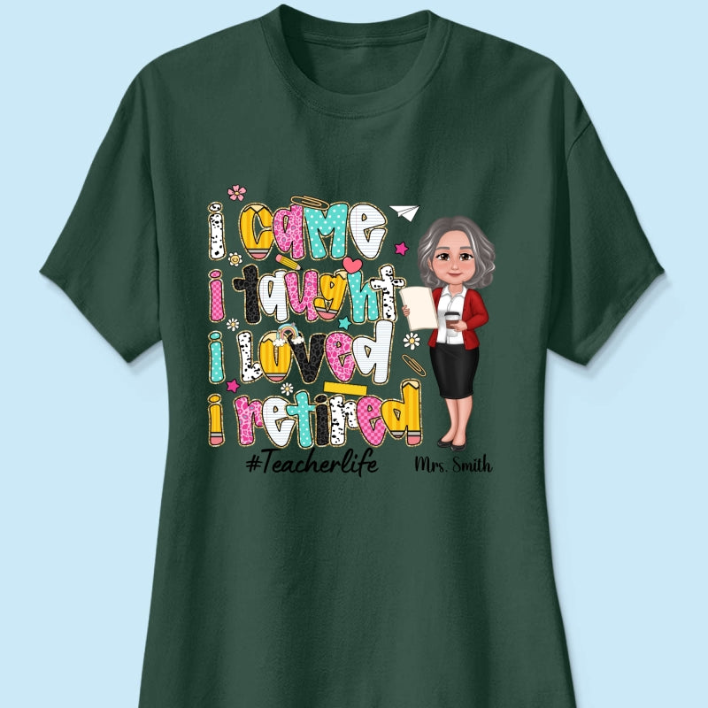 I Came I Taught I Loved I Retired Colorful Pattern Personalized Shirt, Retirement gift for teacher