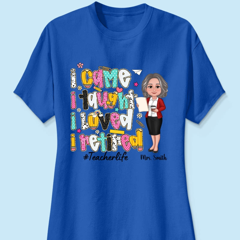 I Came I Taught I Loved I Retired Colorful Pattern Personalized Shirt, Retirement gift for teacher