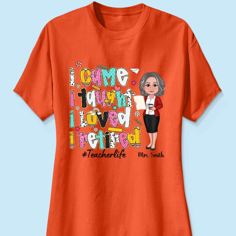 I Came I Taught I Loved I Retired Colorful Pattern Personalized Shirt, Retirement gift for teacher
