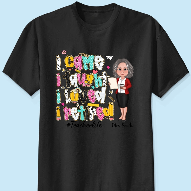 I Came I Taught I Loved I Retired Colorful Pattern Personalized Shirt, Retirement gift for teacher