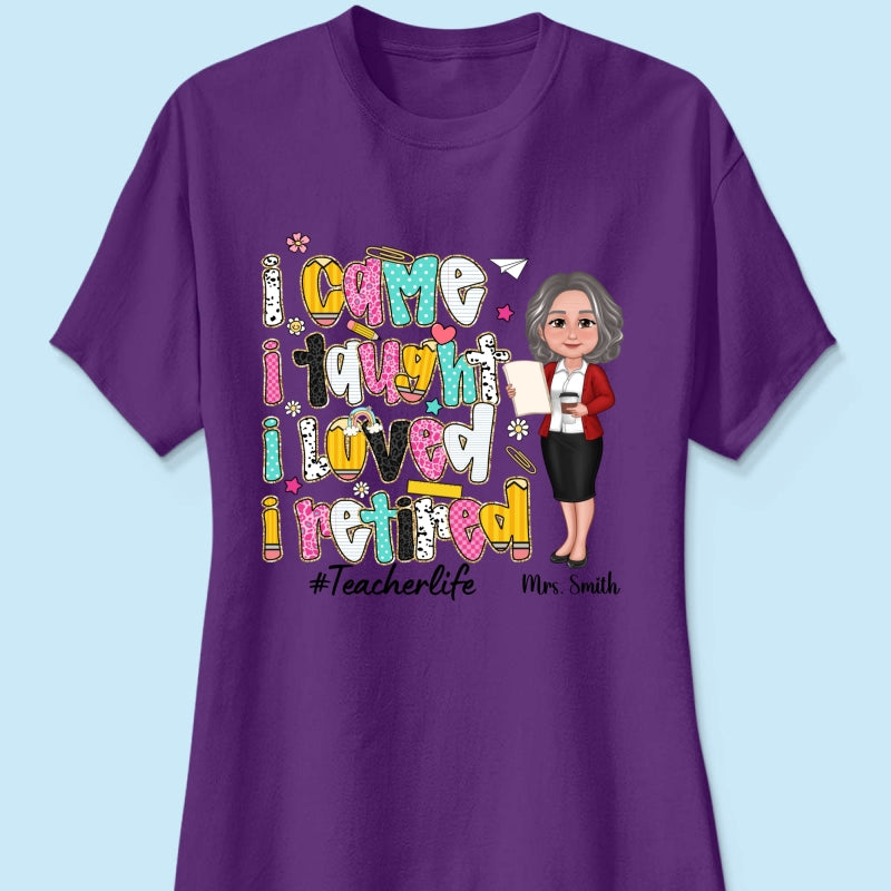 I Came I Taught I Loved I Retired Colorful Pattern Personalized Shirt, Retirement gift for teacher