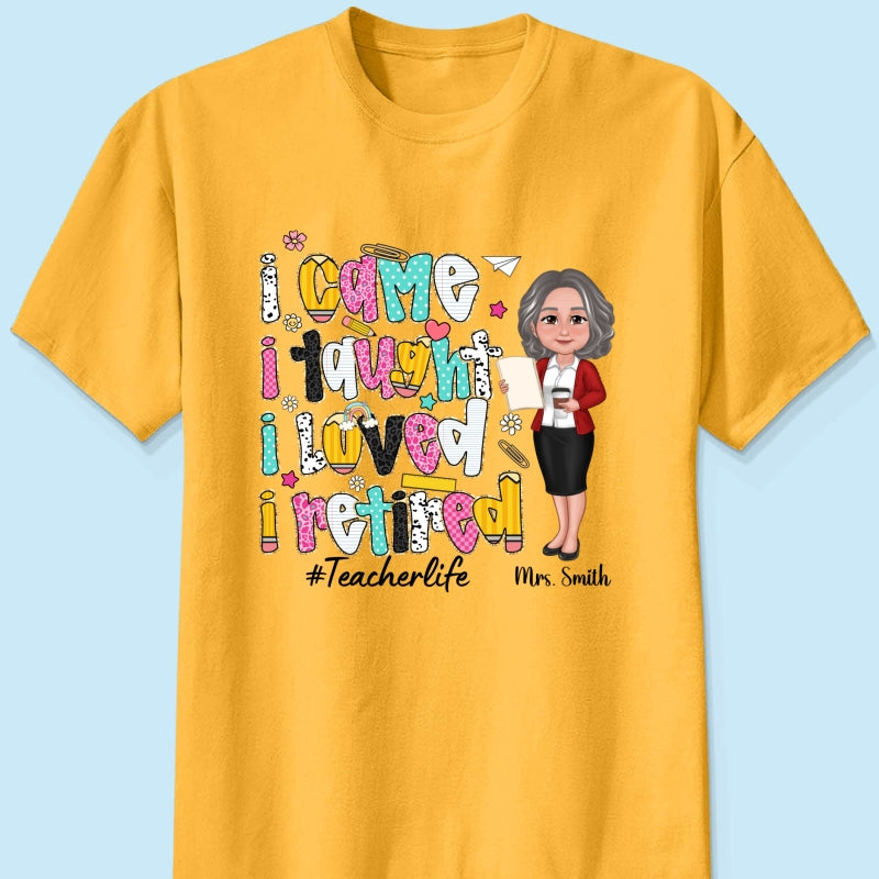 I Came I Taught I Loved I Retired Colorful Pattern Personalized Shirt, Retirement gift for teacher