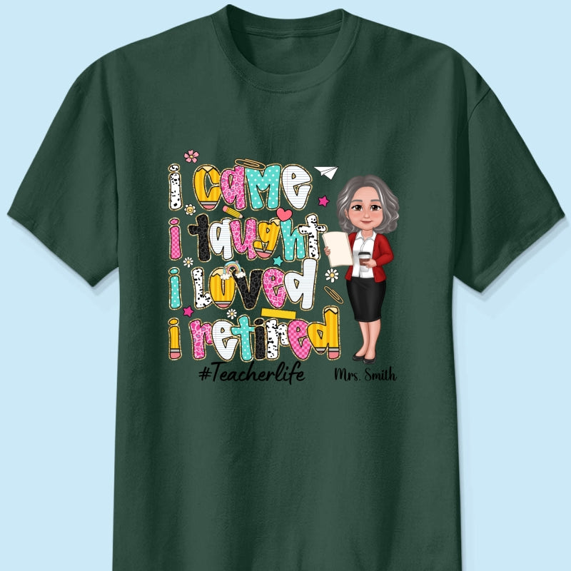 I Came I Taught I Loved I Retired Colorful Pattern Personalized Shirt, Retirement gift for teacher
