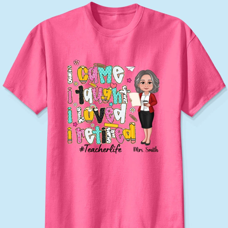 I Came I Taught I Loved I Retired Colorful Pattern Personalized Shirt, Retirement gift for teacher