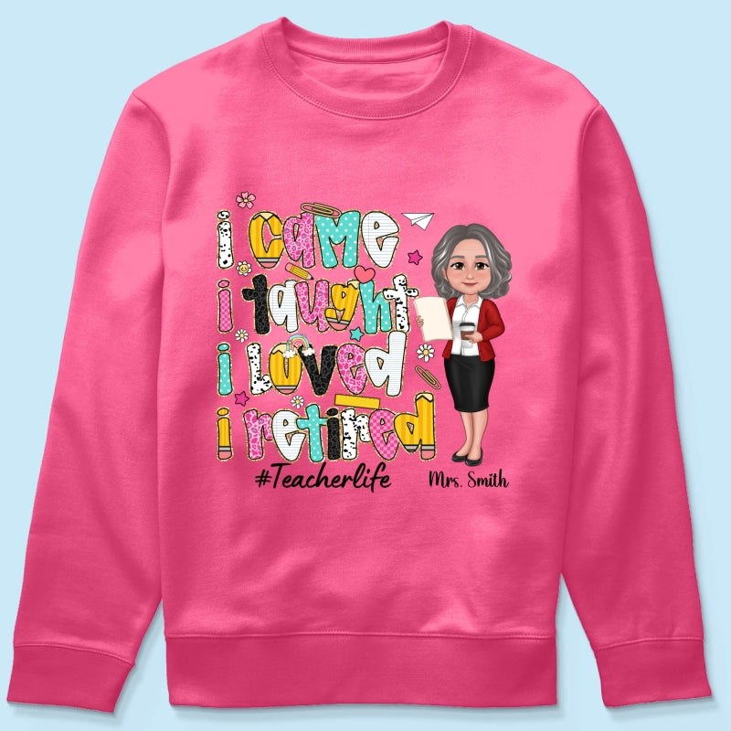 I Came I Taught I Loved I Retired Colorful Pattern Personalized Shirt, Retirement gift for teacher
