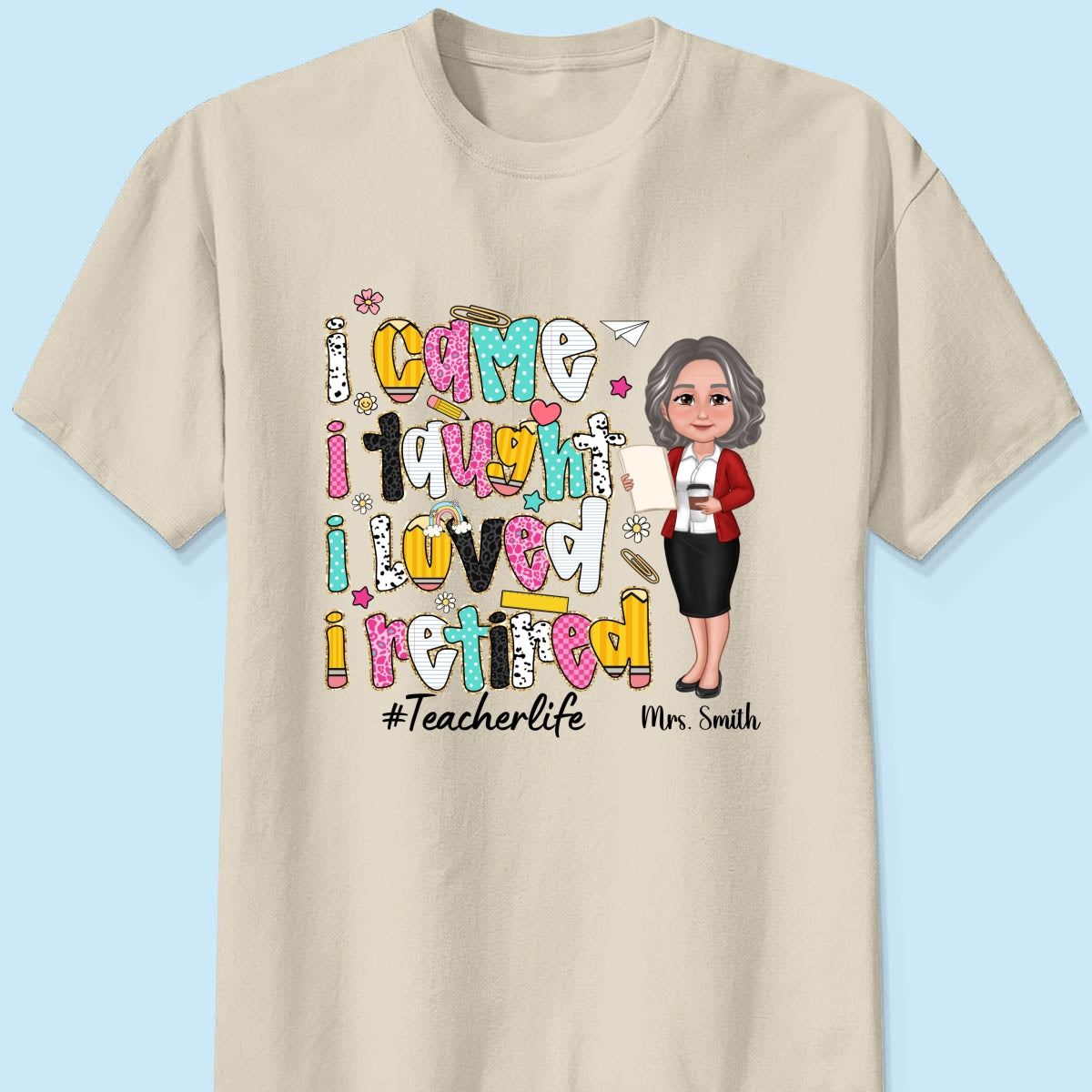I Came I Taught I Loved I Retired Colorful Pattern Personalized Shirt, Retirement gift for teacher