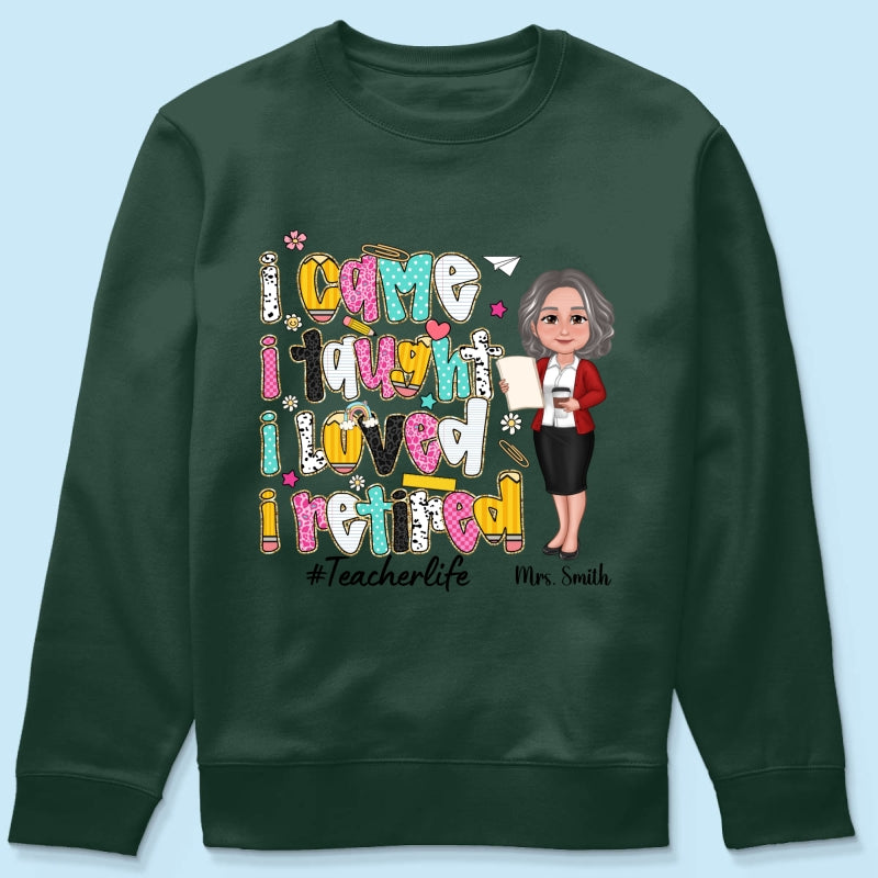 I Came I Taught I Loved I Retired Colorful Pattern Personalized Shirt, Retirement gift for teacher