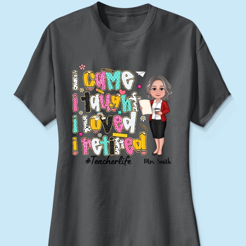 I Came I Taught I Loved I Retired Colorful Pattern Personalized Shirt, Retirement gift for teacher