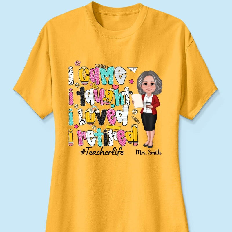 I Came I Taught I Loved I Retired Colorful Pattern Personalized Shirt, Retirement gift for teacher