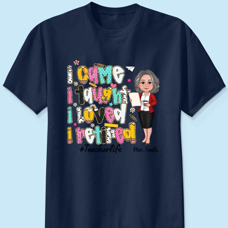 I Came I Taught I Loved I Retired Colorful Pattern Personalized Shirt, Retirement gift for teacher