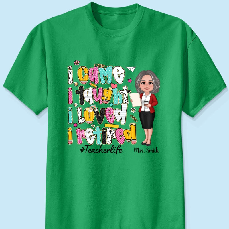 I Came I Taught I Loved I Retired Colorful Pattern Personalized Shirt, Retirement gift for teacher