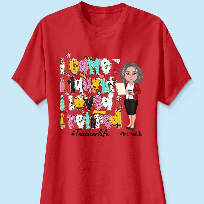 I Came I Taught I Loved I Retired Colorful Pattern Personalized Shirt, Retirement gift for teacher